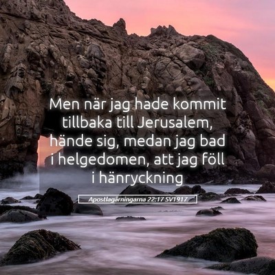 Picture 05 - Apostlagärningarna 22:17 SV1917 - Men när jag hade kommit tillbaka till Jerusalem, - Bible Verse Picture
