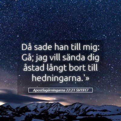 Picture 05 - Apostlagärningarna 22:21 SV1917 - Då sade han till mig: Gå; jag vill sända dig - Bible Verse Picture