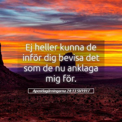 Picture 05 - Apostlagärningarna 24:13 SV1917 - Ej heller kunna de inför dig bevisa det som de - Bible Verse Picture