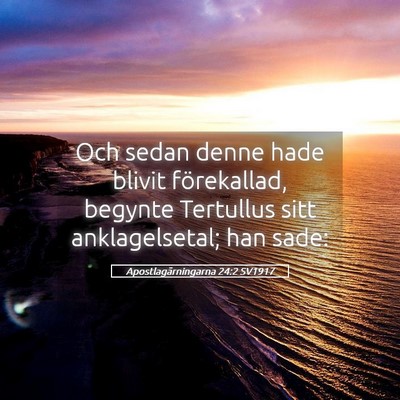 Picture 05 - Apostlagärningarna 24:2 SV1917 - Och sedan denne hade blivit förekallad, begynte - Bible Verse Picture
