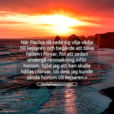 Picture 05 - Apostlagärningarna 25:21 SV1917 - När Paulus då sade sig vilja vädja till - Bible Verse Picture