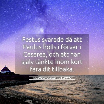 Picture 05 - Apostlagärningarna 25:4 SV1917 - Festus svarade då att Paulus hölls i förvar i - Bible Verse Picture
