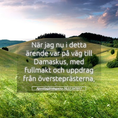 Picture 05 - Apostlagärningarna 26:12 SV1917 - När jag nu i detta ärende var på väg till - Bible Verse Picture