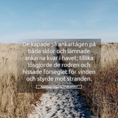 Picture 05 - Apostlagärningarna 27:40 SV1917 - De kapade så ankartågen på båda sidor och - Bible Verse Picture