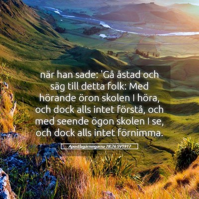Picture 05 - Apostlagärningarna 28:26 SV1917 - när han sade: 'Gå åstad och säg till detta - Bible Verse Picture