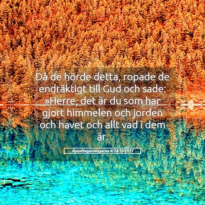 Picture 05 - Apostlagärningarna 4:24 SV1917 - Då de hörde detta, ropade de endräktigt till - Bible Verse Picture