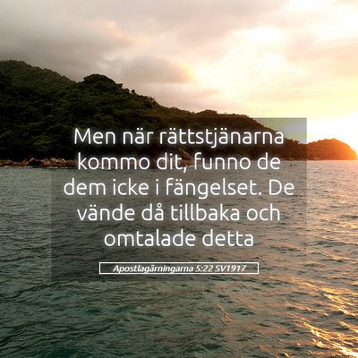 Picture 05 - Apostlagärningarna 5:22 SV1917 - Men när rättstjänarna kommo dit, funno de dem - Bible Verse Picture