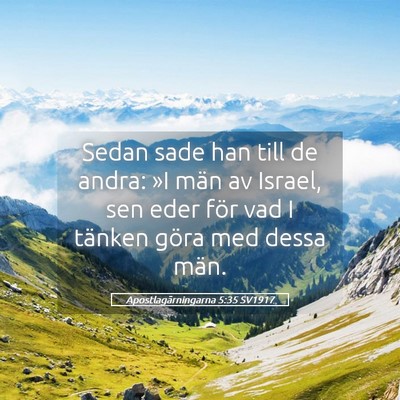 Picture 05 - Apostlagärningarna 5:35 SV1917 - Sedan sade han till de andra: »I män av Israel, - Bible Verse Picture
