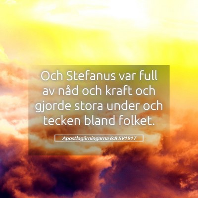 Picture 05 - Apostlagärningarna 6:8 SV1917 - Och Stefanus var full av nåd och kraft och - Bible Verse Picture