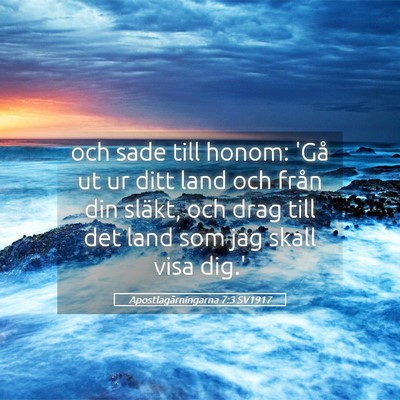 Picture 05 - Apostlagärningarna 7:3 SV1917 - och sade till honom: 'Gå ut ur ditt land och - Bible Verse Picture
