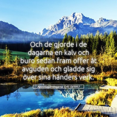 Picture 05 - Apostlagärningarna 7:41 SV1917 - Och de gjorde i de dagarna en kalv och buro sedan - Bible Verse Picture