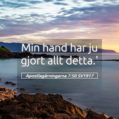 Picture 05 - Apostlagärningarna 7:50 SV1917 - Min hand har ju gjort allt - Bible Verse Picture