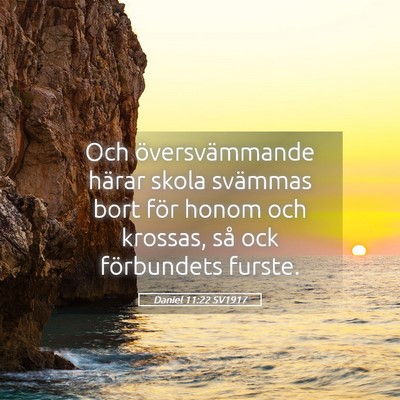 Picture 05 - Daniel 11:22 SV1917 - Och översvämmande härar skola svämmas bort - Bible Verse Picture