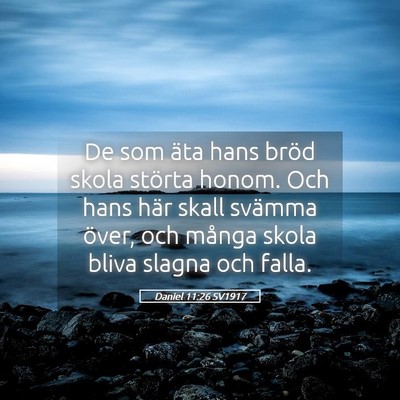 Picture 05 - Daniel 11:26 SV1917 - De som äta hans bröd skola störta honom. Och - Bible Verse Picture