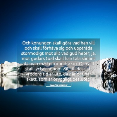 Picture 05 - Daniel 11:36 SV1917 - Och konungen skall göra vad han vill och skall - Bible Verse Picture