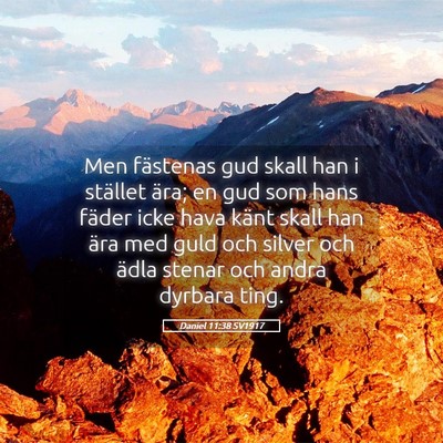Picture 05 - Daniel 11:38 SV1917 - Men fästenas gud skall han i stället ära; en - Bible Verse Picture