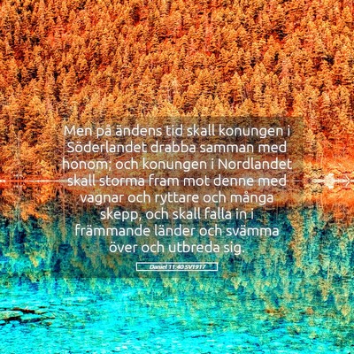 Picture 05 - Daniel 11:40 SV1917 - Men på ändens tid skall konungen i Söderlandet - Bible Verse Picture