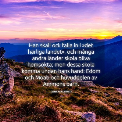 Picture 05 - Daniel 11:41 SV1917 - Han skall ock falla in i »det härliga landet», - Bible Verse Picture