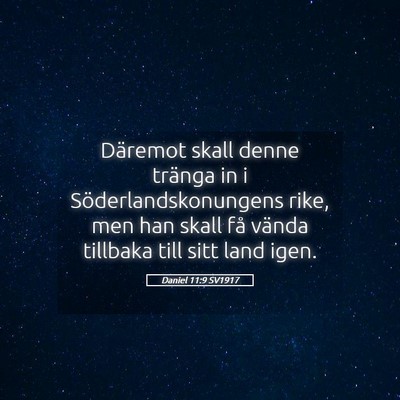 Picture 05 - Daniel 11:9 SV1917 - Däremot skall denne tränga in i - Bible Verse Picture