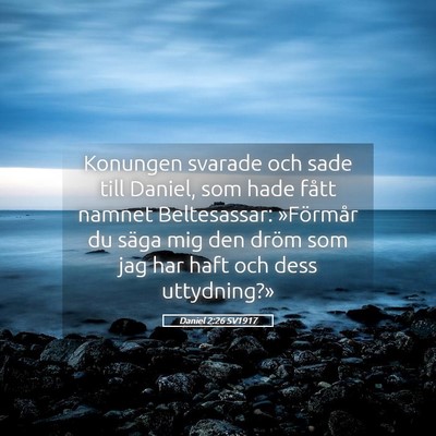 Picture 05 - Daniel 2:26 SV1917 - Konungen svarade och sade till Daniel, som hade - Bible Verse Picture