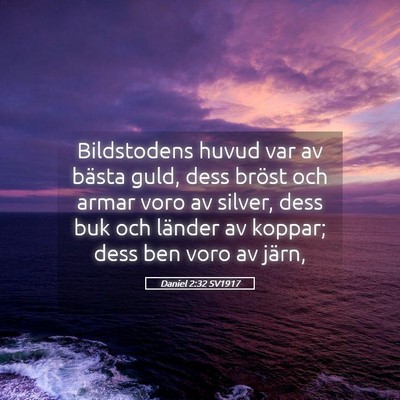 Picture 05 - Daniel 2:32 SV1917 - Bildstodens huvud var av bästa guld, dess bröst - Bible Verse Picture