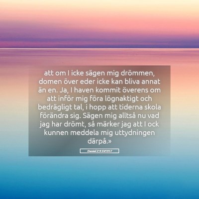 Picture 05 - Daniel 2:9 SV1917 - att om I icke sägen mig drömmen, domen över - Bible Verse Picture
