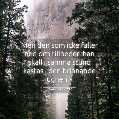 Picture 05 - Daniel 3:6 SV1917 - Men den som icke faller ned och tillbeder, han - Bible Verse Picture