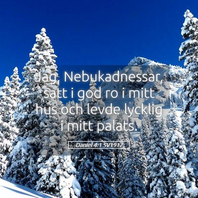 Picture 05 - Daniel 4:1 SV1917 - Jag, Nebukadnessar, satt i god ro i mitt hus och - Bible Verse Picture
