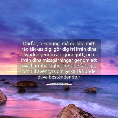 Picture 05 - Daniel 4:24 SV1917 - Därför, o konung, må du låta mitt råd - Bible Verse Picture