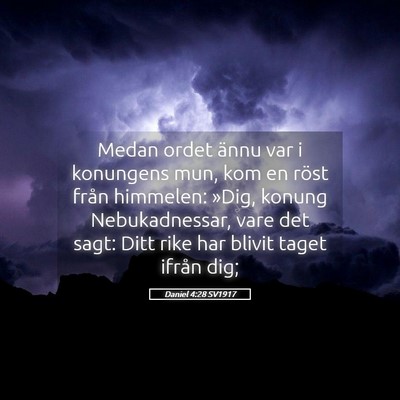 Picture 05 - Daniel 4:28 SV1917 - Medan ordet ännu var i konungens mun, kom en - Bible Verse Picture