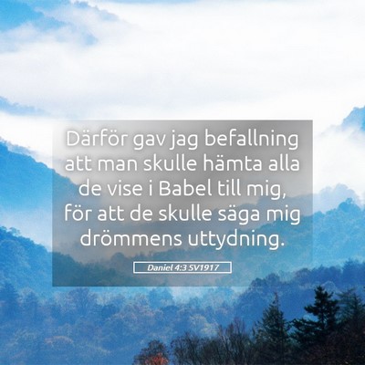 Picture 05 - Daniel 4:3 SV1917 - Därför gav jag befallning att man skulle hämta - Bible Verse Picture