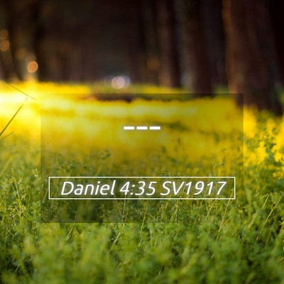 Picture 05 - Daniel 4:35 SV1917 -  - Bible Verse Picture
