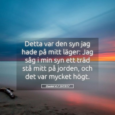 Picture 05 - Daniel 4:7 SV1917 - Detta var den syn jag hade på mitt läger: Jag - Bible Verse Picture