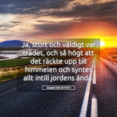 Picture 05 - Daniel 4:8 SV1917 - Ja, stort och väldigt var trädet, och så högt - Bible Verse Picture