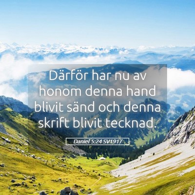 Picture 05 - Daniel 5:24 SV1917 - Därför har nu av honom denna hand blivit sänd - Bible Verse Picture