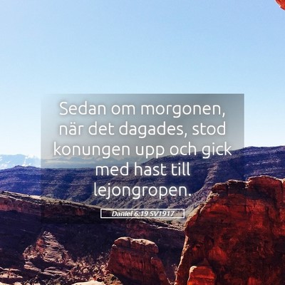 Picture 05 - Daniel 6:19 SV1917 - Sedan om morgonen, när det dagades, stod - Bible Verse Picture