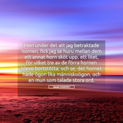 Picture 05 - Daniel 7:8 SV1917 - Men under det att jag betraktade hornen, fick jag - Bible Verse Picture