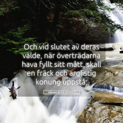 Picture 05 - Daniel 8:23 SV1917 - Och vid slutet av deras välde, när - Bible Verse Picture
