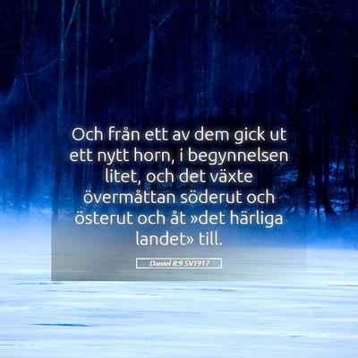 Picture 05 - Daniel 8:9 SV1917 - Och från ett av dem gick ut ett nytt horn, i - Bible Verse Picture