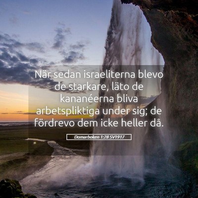 Picture 05 - Domarboken 1:28 SV1917 - När sedan israeliterna blevo de starkare, läto - Bible Verse Picture
