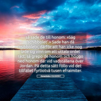 Picture 05 - Domarboken 12:6 SV1917 - så sade de till honom: »Säg 'schibbolet'.» - Bible Verse Picture