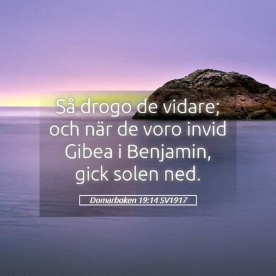 Picture 05 - Domarboken 19:14 SV1917 - Så drogo de vidare; och när de voro invid Gibea - Bible Verse Picture