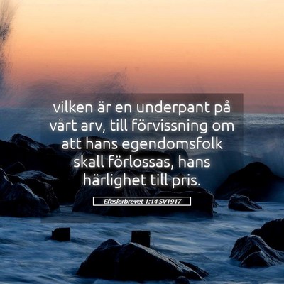 Picture 05 - Efesierbrevet 1:14 SV1917 - vilken är en underpant på vårt arv, till - Bible Verse Picture