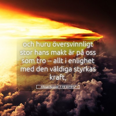 Picture 05 - Efesierbrevet 1:19 SV1917 - och huru översvinnligt stor hans makt är på - Bible Verse Picture