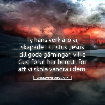 Picture 05 - Efesierbrevet 2:10 SV1917 - Ty hans verk äro vi, skapade i Kristus Jesus - Bible Verse Picture