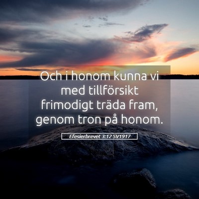 Picture 05 - Efesierbrevet 3:12 SV1917 - Och i honom kunna vi med tillförsikt frimodigt - Bible Verse Picture
