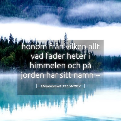 Picture 05 - Efesierbrevet 3:15 SV1917 - honom från vilken allt vad fader heter i - Bible Verse Picture