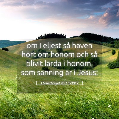 Picture 05 - Efesierbrevet 4:21 SV1917 - om I eljest så haven hört om honom och så - Bible Verse Picture