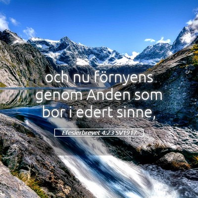 Picture 05 - Efesierbrevet 4:23 SV1917 - och nu förnyens genom Anden som bor i edert - Bible Verse Picture