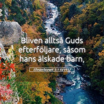 Picture 05 - Efesierbrevet 5:1 SV1917 - Bliven alltså Guds efterföljare, såsom hans - Bible Verse Picture